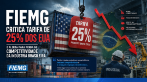 Leia mais sobre o artigo FIEMG critica tarifa de 25% dos EUA e alerta para perda de competitividade da indústria brasileira